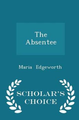 Cover of The Absentee - Scholar's Choice Edition