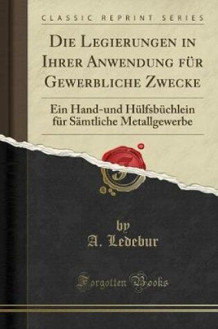 Cover of Die Legierungen in Ihrer Anwendung Fur Gewerbliche Zwecke