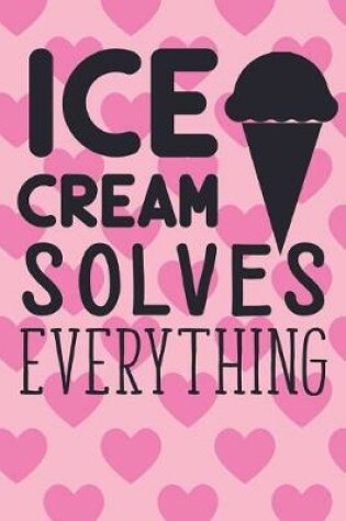 Cover of Ice-cream Solves Everything