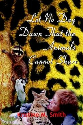 Cover of Let No Day Dawn That the Animals Cannot Share