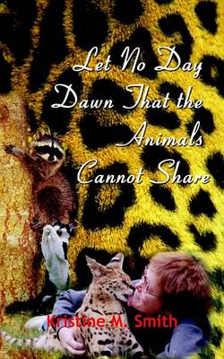 Book cover for Let No Day Dawn That the Animals Cannot Share