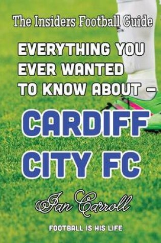Cover of Everything You Ever Wanted to Know About - Cardiff City FC