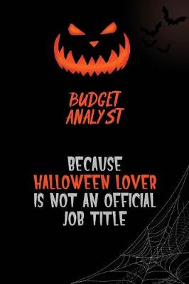 Book cover for Budget Analyst Because Halloween Lover Is Not An Official Job Title