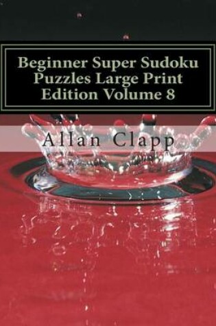 Cover of Beginner Super Sudoku Puzzles Large Print Edition Volume 8