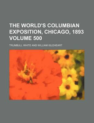 Book cover for The World's Columbian Exposition, Chicago, 1893 Volume 500