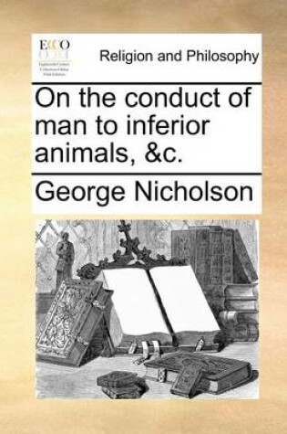 Cover of On the Conduct of Man to Inferior Animals, &C.