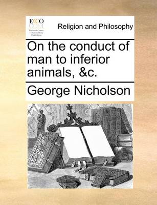 Book cover for On the Conduct of Man to Inferior Animals, &C.