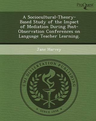 Book cover for A Sociocultural-Theory-Based Study of the Impact of Mediation During Post- Observation Conferences on Language Teacher Learning