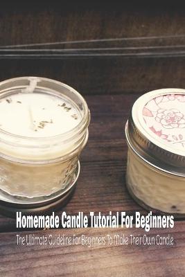 Book cover for Homemade Candle Tutorial For Beginners