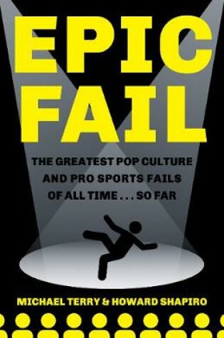 Cover of Epic Fail: the Greatest Pop Culture and Pro Sports Fails of All Time... So Far