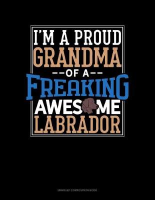 Cover of I Am A Proud Grandma Of A Freaking Awesome Labrador