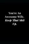 Book cover for You're an Awesome Wife. Keep That Shit Up.