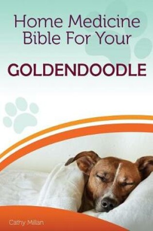 Cover of Home Medicine Bible for Your Goldendoodle