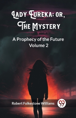 Book cover for Lady Eureka; or, The Mystery A Prophecy of the Future Volume 2