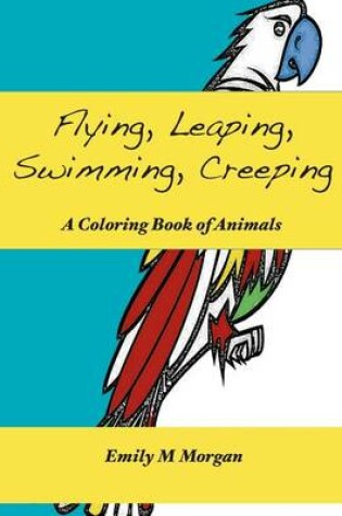 Cover of Flying, Leaping, Swimming, Creeping