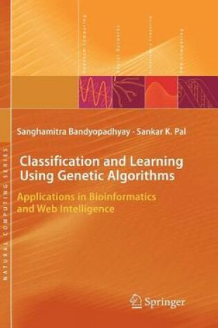 Cover of Classification and Learning Using Genetic Algorithms: Applications in Bioinformatics and Web Intelligence