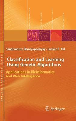Book cover for Classification and Learning Using Genetic Algorithms: Applications in Bioinformatics and Web Intelligence