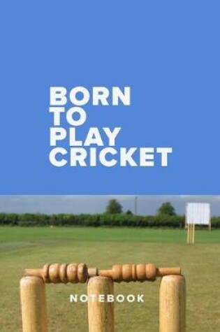 Cover of Born To Play Cricket - Notebook