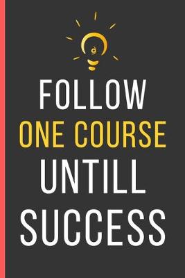 Book cover for Follow One Course Untill Success