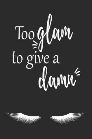 Cover of Too Glam To Give a Damn