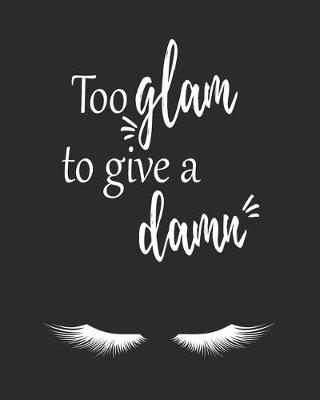 Book cover for Too Glam To Give a Damn