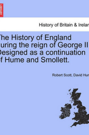Cover of The History of England During the Reign of George III. Designed as a Continuation of Hume and Smollett.