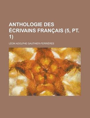 Book cover for Anthologie Des Ecrivains Francais (5, PT. 1 )