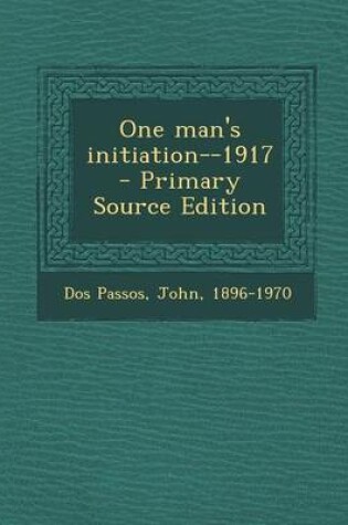 Cover of One Man's Initiation--1917 - Primary Source Edition