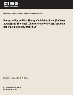 Book cover for Demographics and Run Timing of Adult Lost River (Deltistes luxatus) and Shortnose (Chasmistes brevirostris) Suckers in Upper Klamath Lake, Oregon, 2011