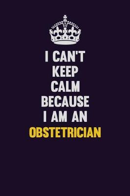 Book cover for I can't Keep Calm Because I Am An Obstetrician