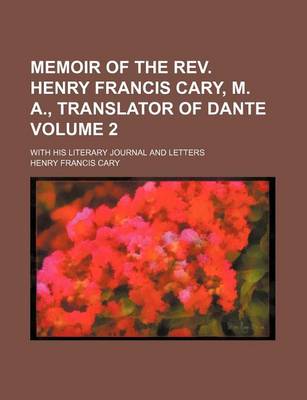 Book cover for Memoir of the REV. Henry Francis Cary, M. A., Translator of Dante Volume 2; With His Literary Journal and Letters