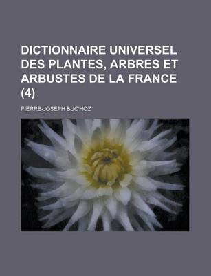 Book cover for Dictionnaire Universel Des Plantes, Arbres Et Arbustes de La France (4 )