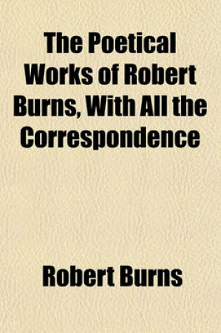 Cover of The Poetical Works of Robert Burns, with All the Correspondence