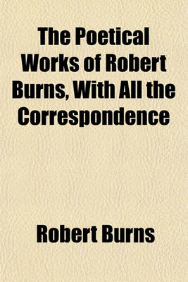 Book cover for The Poetical Works of Robert Burns, with All the Correspondence