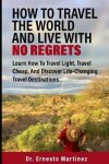 Book cover for How To Travel The World And Live With No Regrets