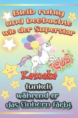 Cover of Bleib ruhig und beobachte wie Superstar Kamaka funkelt wahrend sie das Einhorn farbt