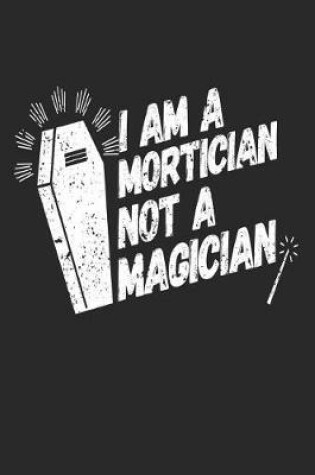 Cover of I Am A Mortician Not A Magician