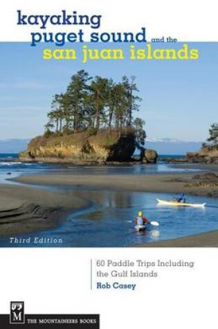 Cover of Kayaking Puget Sound & the San Juan Islands: 60 Trips in Northwest Inland Waters, Including the Gulf Islands, 3rd Edition