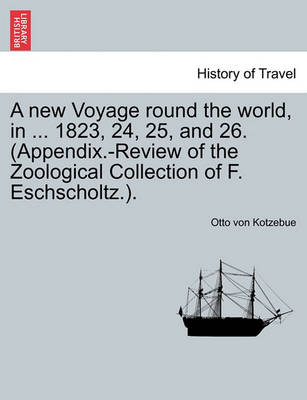 Book cover for A New Voyage Round the World, in ... 1823, 24, 25, and 26. (Appendix.-Review of the Zoological Collection of F. Eschscholtz.).