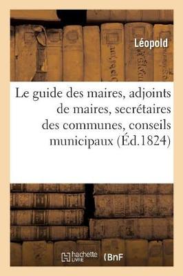 Book cover for Le Guide Des Maires, Adjoints de Maires, Secretaires Des Communes, Conseils Municipaux