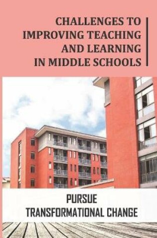 Cover of Challenges To Improving Teaching And Learning In Middle Schools