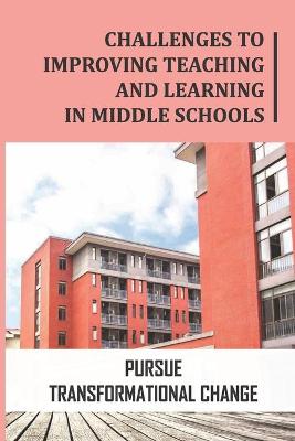 Cover of Challenges To Improving Teaching And Learning In Middle Schools