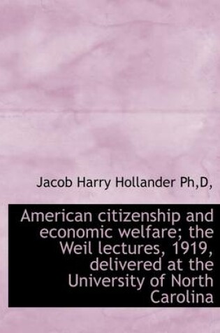 Cover of American Citizenship and Economic Welfare; The Weil Lectures, 1919, Delivered at the University of N