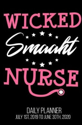 Cover of Wicked Smaaht Nurse Daily Planner July 1st, 2019 To June 30th, 2020