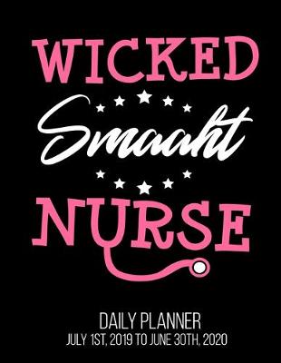 Book cover for Wicked Smaaht Nurse Daily Planner July 1st, 2019 To June 30th, 2020