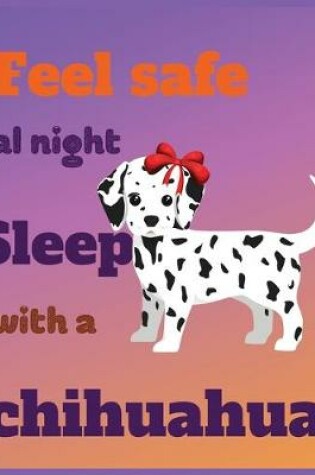 Cover of Feel safe AL night sleep with a chihuahua