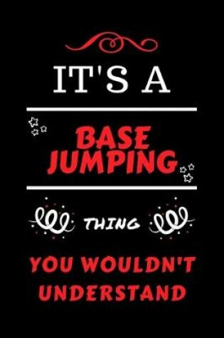 Cover of It's A Base Jumping You Wouldn't Understand