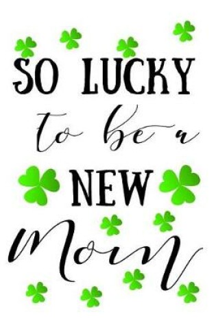Cover of So Lucky To Be A New Mom
