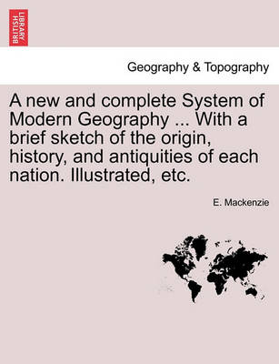 Book cover for A new and complete System of Modern Geography ... With a brief sketch of the origin, history, and antiquities of each nation. Illustrated, etc.