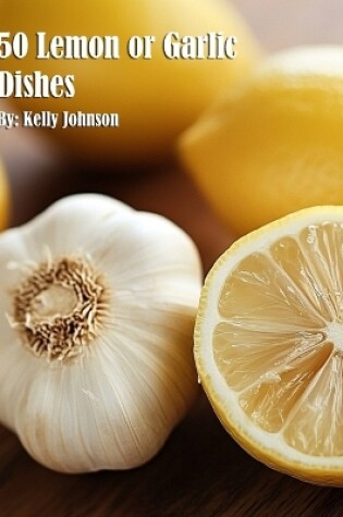 Cover of 50 Lemon or Garlic Dishes